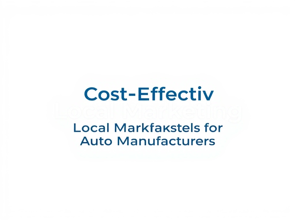 Cost-Effective Local Marketing for Auto Manufacturers