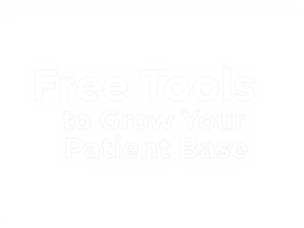 Free Tools to Grow Your Patient Base