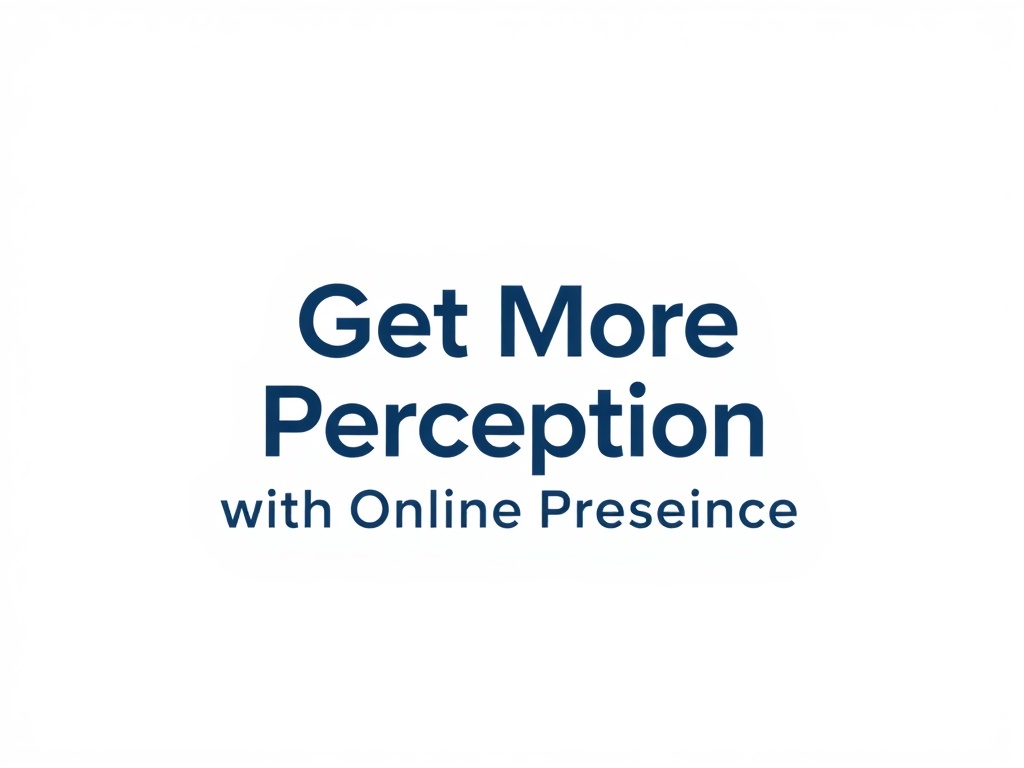 Get More Positive Perception with Online Presence
