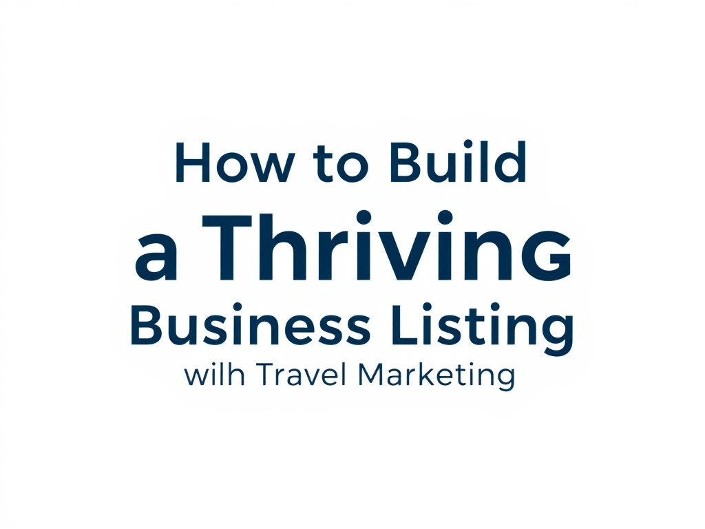 How to Build a Thriving Business Listing with Travel Marketing