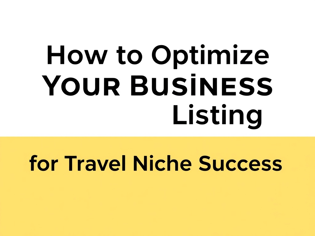 How to Optimize Your Business Listing for Travel Niche Success