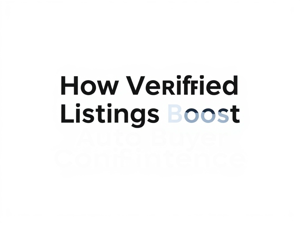 How Verified Listings Boost Auto Buyer Confidence