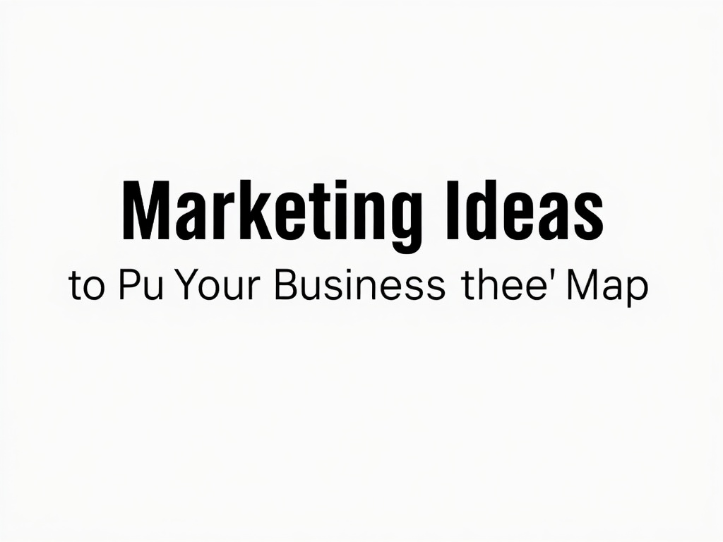 Marketing Ideas to Put Your Business Listing on the Map