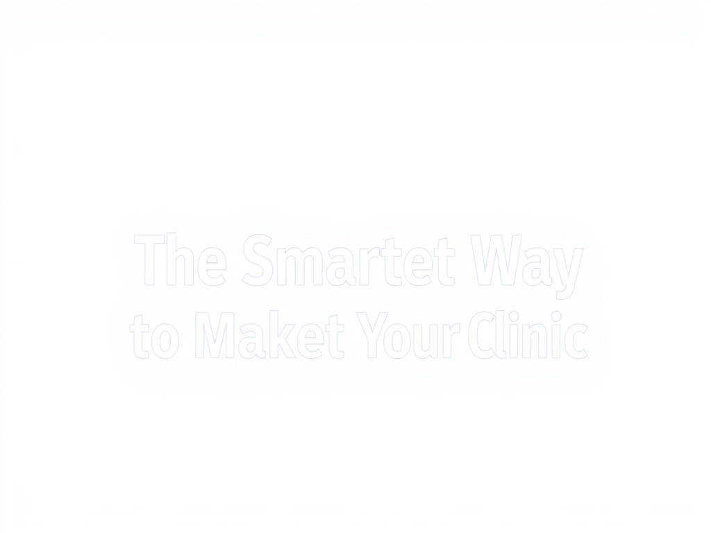 The Smarter Way to Market Your Clinic