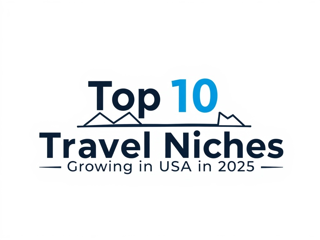Top 10 Travel Niches Growing in the USA in 2025