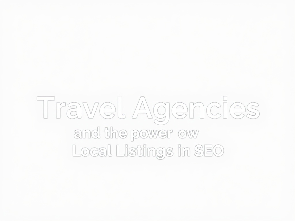 Travel Agencies and the Power of Local Listings in SEO