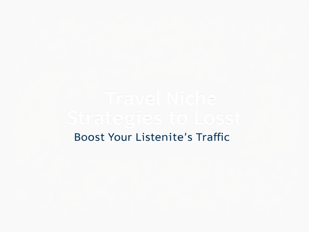 Travel Niche Strategies to Boost Your Listing Site’s Traffic