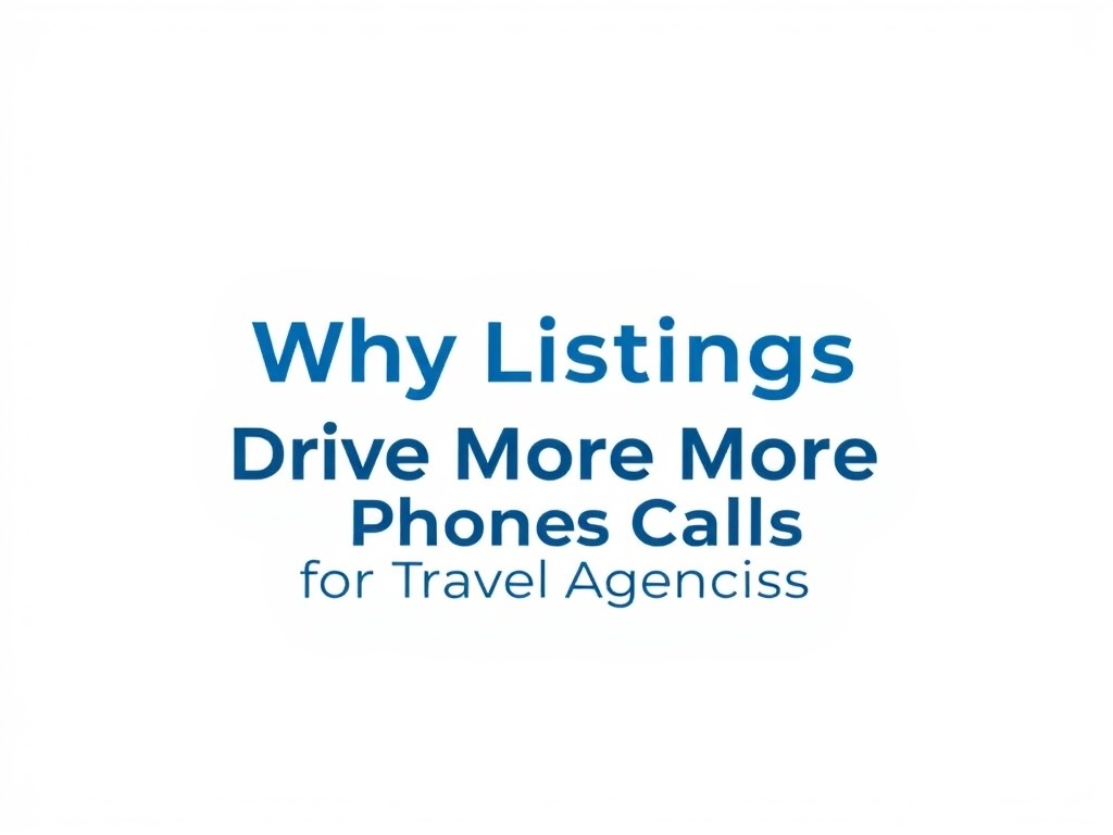 Why Listings Drive More Phone Calls for Travel Agencies