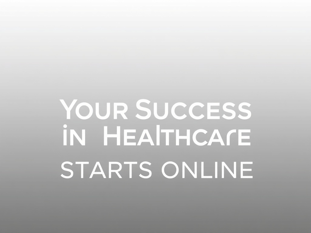 Your Success in Healthcare Starts Online
